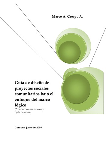 Guía de diseño de proyectos sociales comunitarios bajo el enfoque del marco lógico: Conceptos esenciales y aplicaciones