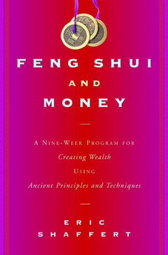 Feng Shui and Money: A Nine-Week Program for Creating Wealth Using Ancient Principles and Techniques (Second Edition)