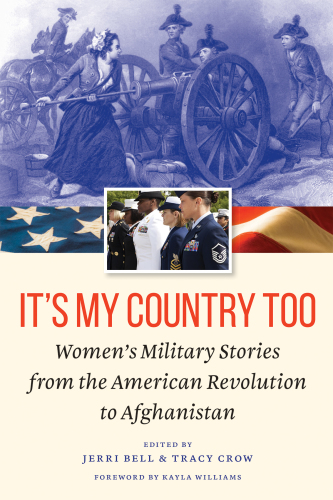 It’s My Country Too: Women’s Military Stories from the American Revolution to Afghanistan