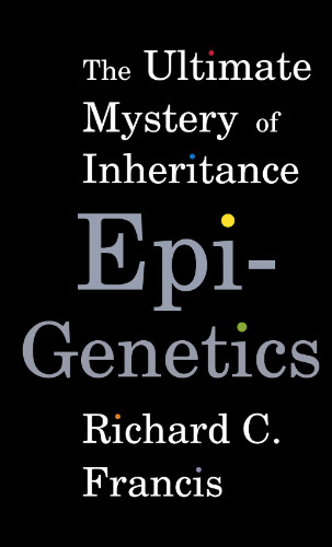Epigenetics: The Ultimate Mystery of Inheritance