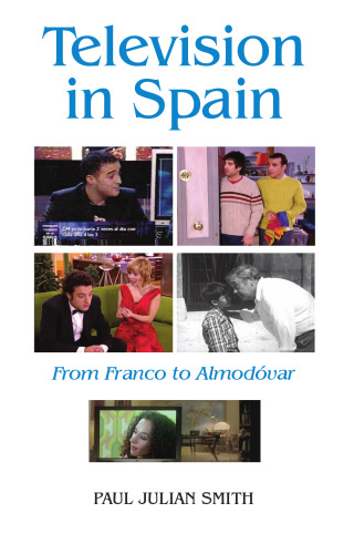 Television in Spain: From Franco to Almodóvar (Monografías A)
