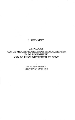 Catalogus van de Middelnederlandse handschriften in de Bibliotheek van de Rijksuniversiteit te Gent, Bd. I: De handschriften verworven vóór 1852