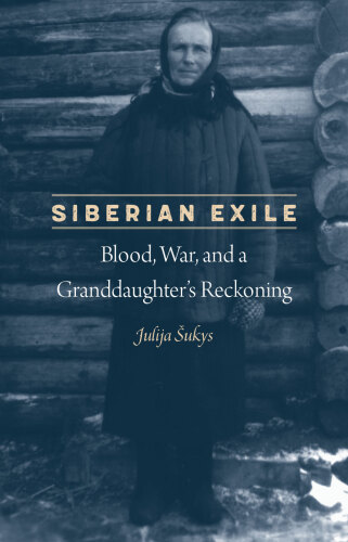 Siberian Exile: Blood, War, and a Granddaughter’s Reckoning