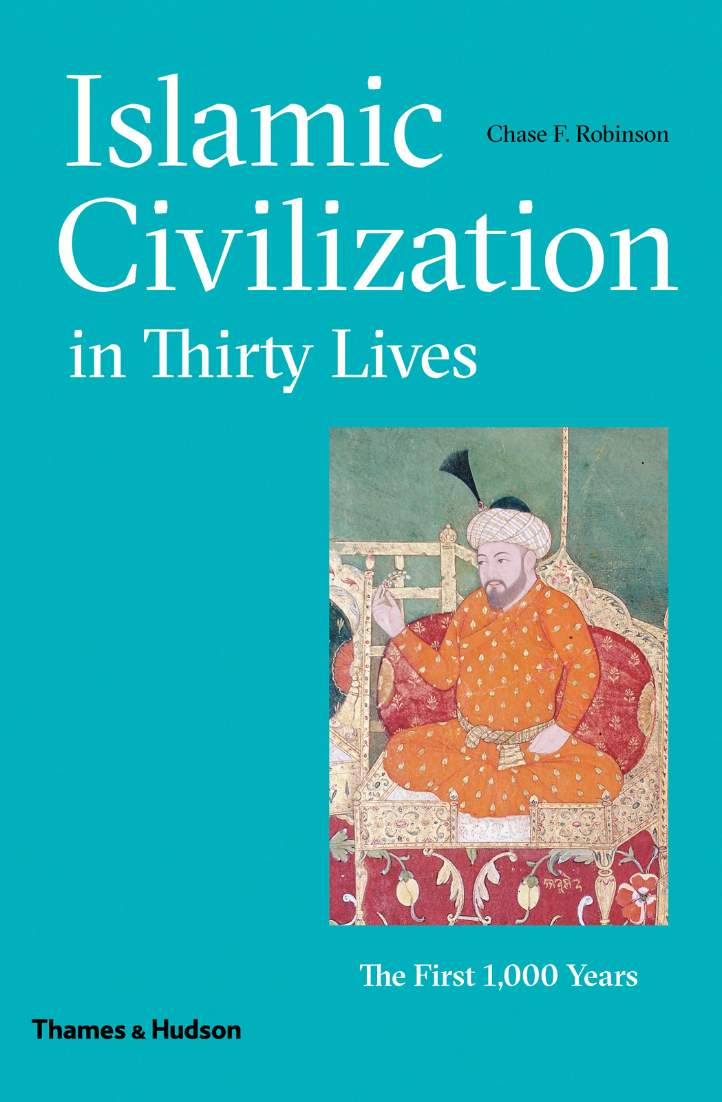 Islamic Civilization in Thirty Lives