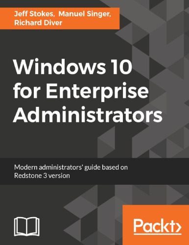 Windows 10 for Enterprise Administrators: Modern Administrators’ guide based on Redstone 3 version