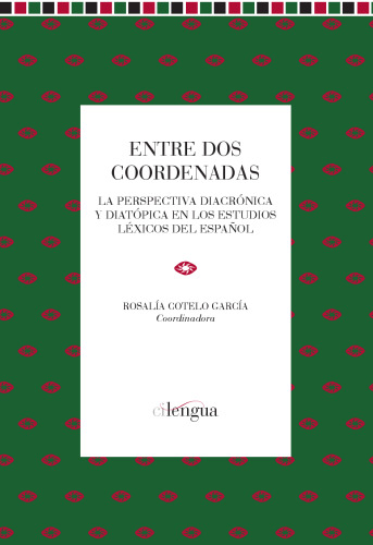 Entre dos coordenadas: La perspectiva diacrónica y diatópica en los estudios léxicos del español. Monografía XV
