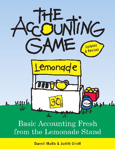 The Accounting Game; Basic Accounting Fresh from the Lemonade Stand, 2008 Edition