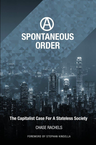 A spontaneous order : the capitalist case for a stateless society