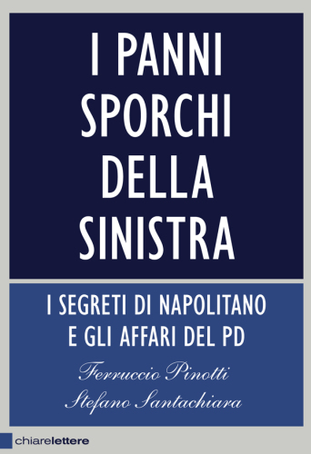 I panni sporchi della sinistra. I  segreti di Napolitano e gli affari del Pd