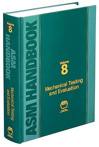 ASM Handbook: Volume 8: Mechanical Testing and Evaluation () () () ()