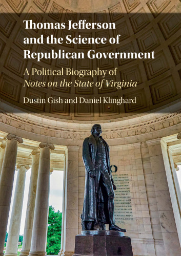 Thomas Jefferson and the Science of Republican Government: A Political Biography of Notes on the State of Virginia