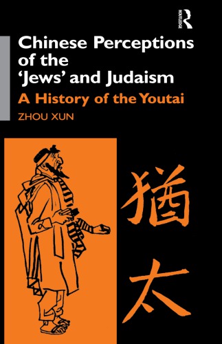 Chinese Perceptions of the Jews’ and Judaism: A History of the Youtai