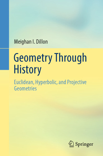 Geometry Through History: Euclidean, Hyperbolic, and Projective Geometries
