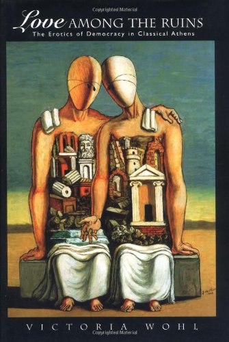 Love among the Ruins: The Erotics of Democracy in Classical Athens