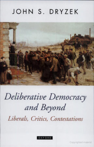 Deliberative Democracy and Beyond: Liberals, Critics, Contestations