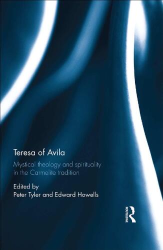 Teresa of Avila: Mystical Theology and Spirituality in the Carmelite Tradition