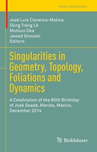 Singularities in Geometry, Topology, Foliations and Dynamics: A Celebration of the 60th Birthday of José Seade, Merida, Mexico, December 2014