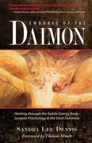 Embrace of the Daimon: Healing through the Subtle Energy Body: Jungian Psychology & the Dark Feminine