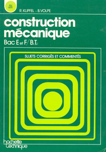 Construction mécanique : Bac E et F / B.T : sujets corrigés et commentés