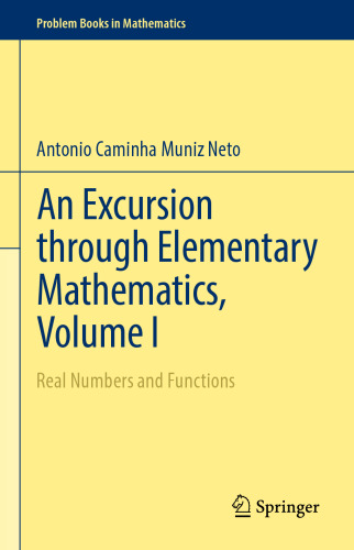An Excursion through Elementary Mathematics, Volume I: Real Numbers and Functions