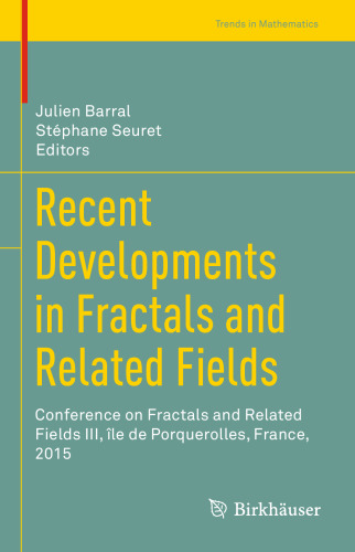 Recent Developments in Fractals and Related Fields: Conference on Fractals and Related Fields III, Ã®le de Porquerolles, France, 2015