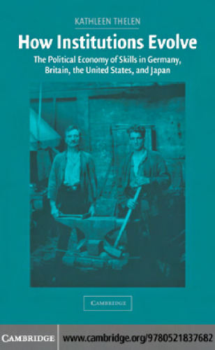 How Institutions Evolve: The Political Economy of Skills in Germany, Britain, the United States, and Japan