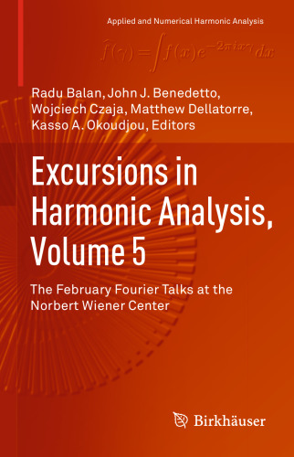 Excursions in Harmonic Analysis, Volume 5: The February Fourier Talks at the Norbert Wiener Center