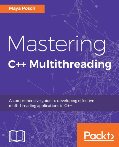 Mastering C++ Multithreading: Write robust, concurrent, and parallel applications