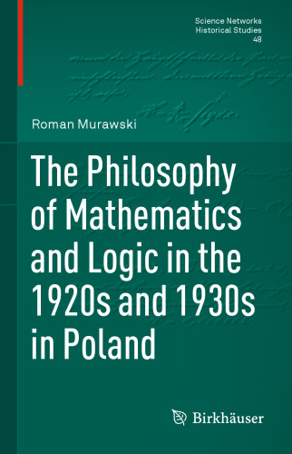 The Philosophy of Mathematics and Logic in the 1920s and 1930s in Poland