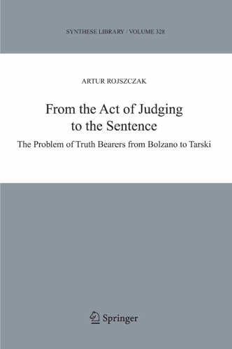 From the Act of Judging to the Sentence: The Problem of Truth Bearers from Bolzano to Tarski
