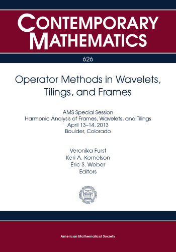 Operator Methods in Wavelets, Tilings, and Frames: Ams Special Session Harmonic Analysis of Frames, Wavelets, and Tilings, April 13-14, 2013, Boulder, Colorado