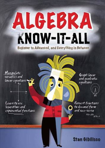 Algebra Know-It-ALL: Beginner to Advanced, and Everything in Between