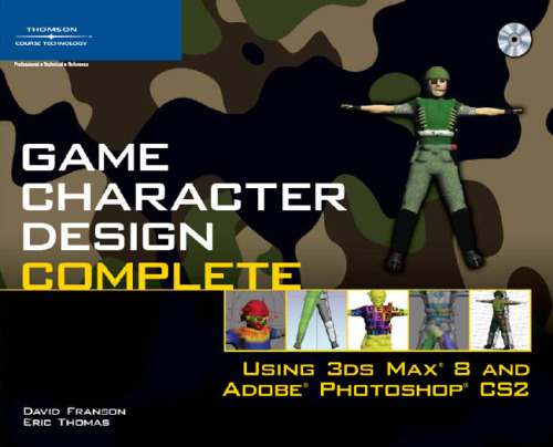 Game Character Design Complete: Using 3ds Max 8 and Adobe Photoshop CS2