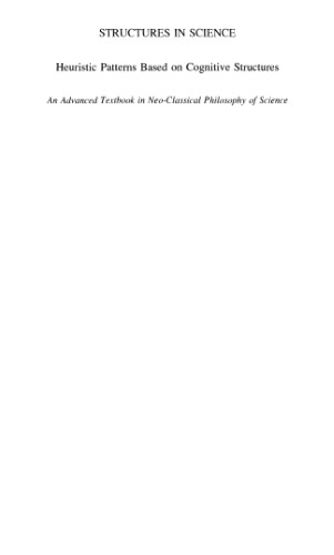 Structures in Science: Heuristic Patterns Based on Cognitive Structures An Advanced Textbook in Neo-Classical Philosophy of Science