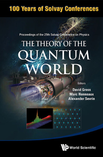 The Theory of the Quantum World - Proceedings of the 25th Solvay Conference on Physics