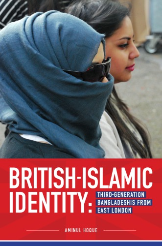 British-Islamic Identity: Third-generation Bangladeshis from East London