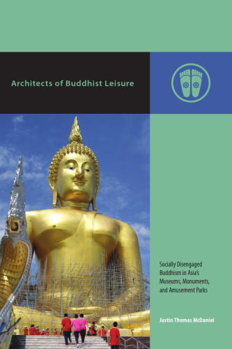 Architects of Buddhist Leisure: Socially Disengaged Buddhism in Asia’s Museums, Monuments, and Amusement Parks