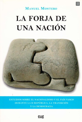 La forja de una nación: Estudios sobre el nacionalismo y el País Vasco durante la II República, la Transición y la Democracia