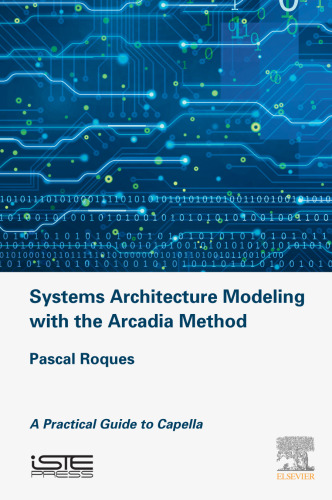 Systems Architecture Modeling with the Arcadia Method: A Practical Guide to Capella