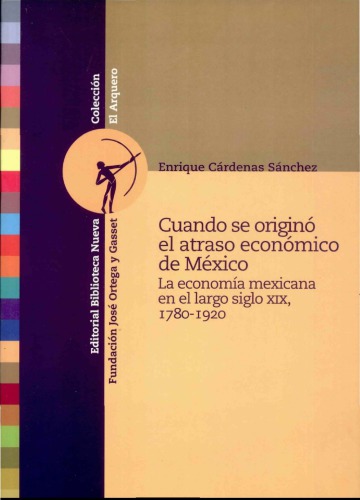 Cuando se originó el atraso económico de México: La economía mexicana en el largo siglo xix, 1780-1920