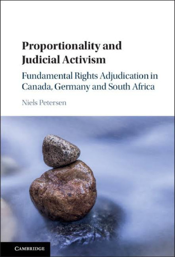 Proportionality and Judicial Activism: Fundamental Rights Adjudication in Canada, Germany and South Africa