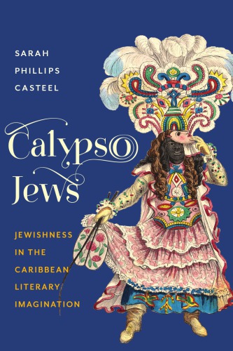 Calypso Jews: Jewishness in the Caribbean Literary Imagination