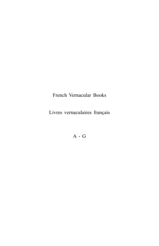 French vernacular books: books published in the French language before 1601 / Livres vernaculaires français : livres imprimés en français avant 1601