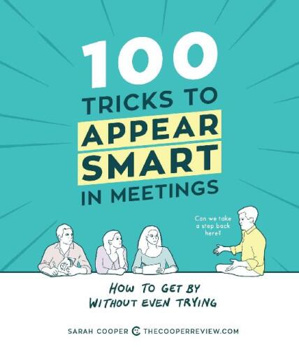 100 Tricks to Appear Smart in Meetings: How to Get By Without Even Trying