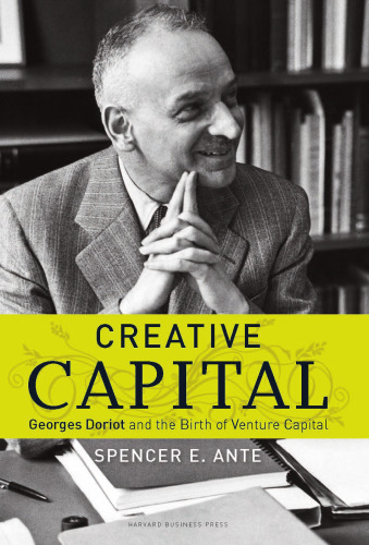 Creative Capital: Georges Doriot and the Birth of Venture Capital