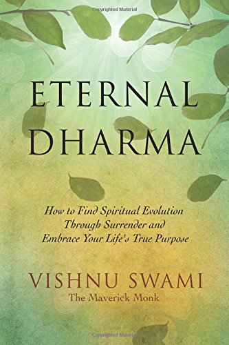 Eternal Dharma: How to Find Spiritual Evolution Through Surrender and Embrace Your Life’s True Purpose