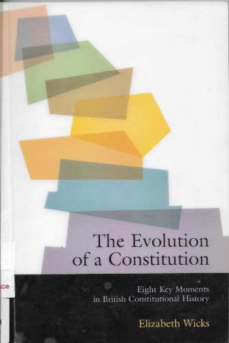 The evolution of a constitution : eight key moments in British constitutional history