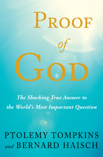 Proof of God: The Shocking True Answer to the World’s Most Important Question