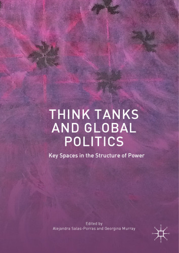  Think Tanks and Global Politics: Key Spaces in the Structure of Power