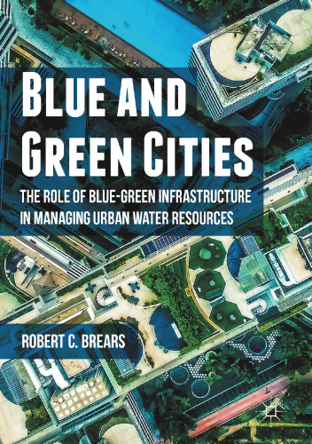 Blue and Green Cities: The Role of Blue-Green Infrastructure in Managing Urban Water Resources